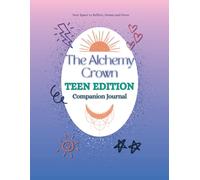The Alchemy Crown: Teen Edition Companion Journal
