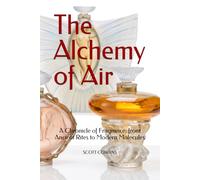 The Alchemy of Air: A Chronicle of Fragrance, from Ancient Rites to Modern Molecules