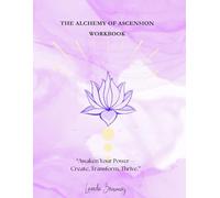 The Alchemy of Ascension Workbook: A Guided Journaling Journey for Spiritual Growth and Inner Harmony