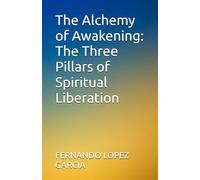The Alchemy of Awakening: The Three Pillars of Spiritual Liberation