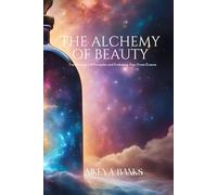 The Alchemy of Beauty: Transmuting Pain into Radiance Through Self-Love, Ritual, and Divine Embodiment