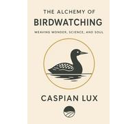 The Alchemy of Birdwatching: Weaving Wonder, Science, and Soul