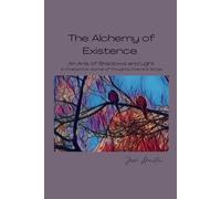 The Alchemy of Existence: An Aria of Shadows and Light