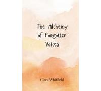 The Alchemy Of Forgotten Voices