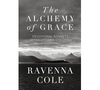 The Alchemy of Grace: Devotional Sonnets after Vittoria Colonna