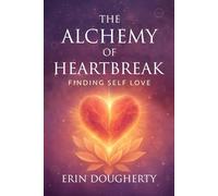 The Alchemy of Heart Break: Finding Self Love