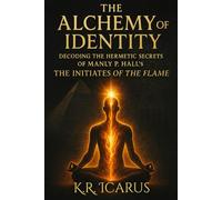 The Alchemy of Identity: Decoding the Hermetic Secrets of Manly P. Hall’s The Initiates of the Flame