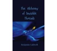 The Alchemy Of Invisible Threads