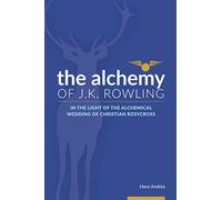 The Alchemy of J.K. Rowling: In the Light of the Alchemical Wedding of Christian Rosycross