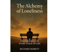 THE ALCHEMY OF LONELINESS: Finding Soul in Every Stage of Life