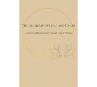 The Alchemy of Love and Union: Transforming Relationships Through Esoteric Wisdom