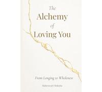 The Alchemy of Loving You: From Longing to Wholeness