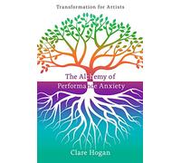 The Alchemy of Performance Anxiety: Transformation for Artists
