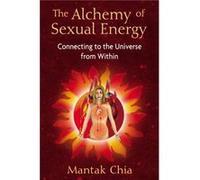 The Alchemy of Sexual Energy by Mantak Chia Mantak Chia (Auteur)