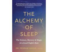 The Alchemy of Sleep: The Science, Mystery, and Magic of a Good Night's Rest