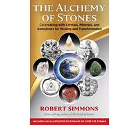Robert Simmons – L'alchimie des pierres – Co-créer avec les cristaux, minéraux et pierres précieuses pour la guérison et la transformation