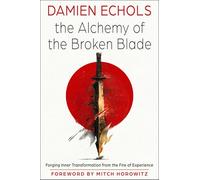 The Alchemy of the Broken Blade: Forging Inner Transformation from the Fire of Experience