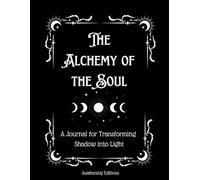 The Alchemy of the Soul: A Journal to Transform Shadow to Light