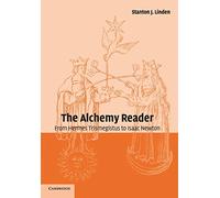 The Alchemy Reader: From Hermes Trismegistus to Isaac Newton
