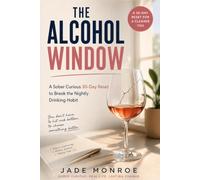 The Alcohol Window:: A Sober Curious 30-Day Reset to Stop Drinking Wine Every Night and Feel Like Yourself Again