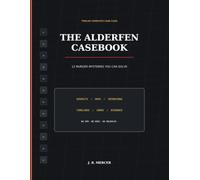 The Alderfen Casebook: 12 Murder Mysteries You Can Solve - Suspects, Maps, Interviews, Codes, and Evidence