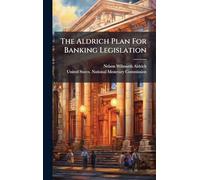 The Aldrich Plan For Banking Legislation