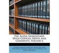 The Aldus Shakespeare: With Copious Notes and Comments, Volume 6 Herford, Charles Harold, Halliwell-Phillipps, J. O., Burdick, Jennie Ellis (Auteur)