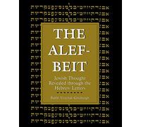 The Alef-Beit: Jewish Thought Revealed through the Hebrew Letters