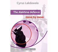The Alekhine Defence: Move by Move by Cyrus Lakdawala (31-Mar-2014) Paperback