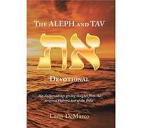 The Aleph and Tav Devotional 366 Daily Readings Giving Insights from the Original Hebrew Text of the Bible - Loris DeMarco - Author Solutions Inc - Livre Loris DeMarcoLoris DeMarco (Auteur)