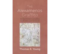 The Alexamenos Graffito: An Early Roman Commentary On Christians And Christianity
