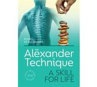The Alexander Technique by Pedro de Alcantara Pedro de Alcantara (Auteur)