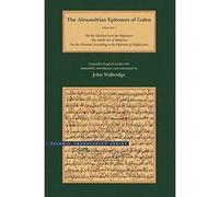 The Alexandrian Epitomes of Galen: On the Medical Sects for Beginners: The Small Art of Medicine: On the Elements According to the Opinion of ... Text (Graeco-Arabic Sciences and Philosphy) - [Version