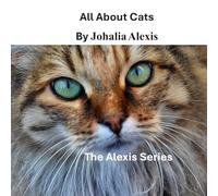 The Alexis Series: All About Cats