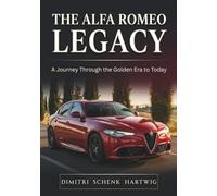 THE ALFA ROMEO LEGACY: A Journey Through the Golden Era to Today