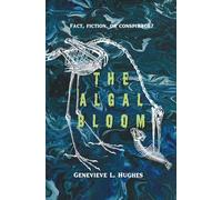 The Algal Bloom: Fact, fiction, or conspiracy theory?