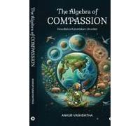 The Algebra Of Compassion : Vasudhaiva Kutumbkam Unveiled Paperback Book By Ankur Vashishtha