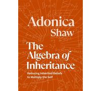 The Algebra of Inheritance Reducing Inherited Beliefs to Multiply the Self - Adonica Shaw - Wingwomen OmniMedia - ebook (ePub) - Livre