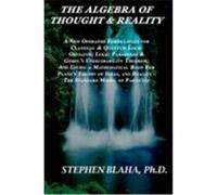The Algebra of Thought & Reality: A New Operator Formulation for Classical & Quantum Logic Obviating Logic Paradoxes & Gdel's Undecidability Theorem; Blaha, Stephen (Auteur)
