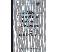 The Algerian Novel And Colonial Discourse