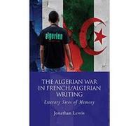 The Algerian War in French/Algerian Writing: Literary Sites of Memory (French and Francophone Studies) - [Version Originale] Inconnu (Auteur)