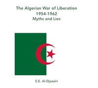 The Algerian War of Liberation, 1954-1962, Myths and Lies