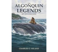 The Algonquin Legends of New England: Where Rabbits Work Magic and Giants Hunger for Human Flesh