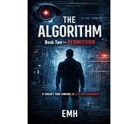 The Algorithm: Book Two - Permission: A Dark Psychological Sci-Fi Thriller from the Mind of a Machine