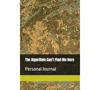 The Algorithm Can't Find Me Here: Personal Journal