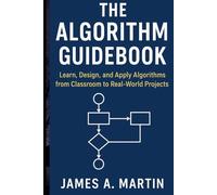 The Algorithm Guidebook: Learn, Design, and Apply Algorithms from Classroom to Real-World Projects