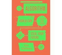 The Algorithm: How AI Can Hijack Your Career and Steal Your Future
