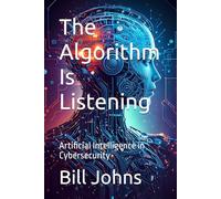 The Algorithm Is Listening: Artificial Intelligence in Cybersecurity