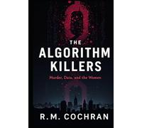 THE ALGORITHM KILLERS: A True Story of Murder, Data, and the Women the System Failed