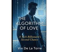 THE ALGORITHM OF LOVE: A Tech Billionaire's Second Chance